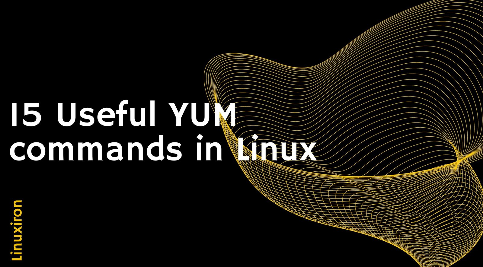 15 Useful YUM commands in Linux - Linux Iron