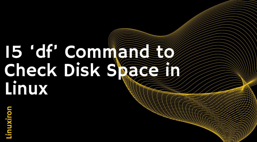 15 ‘df’ Command to Check Disk Space in Linux