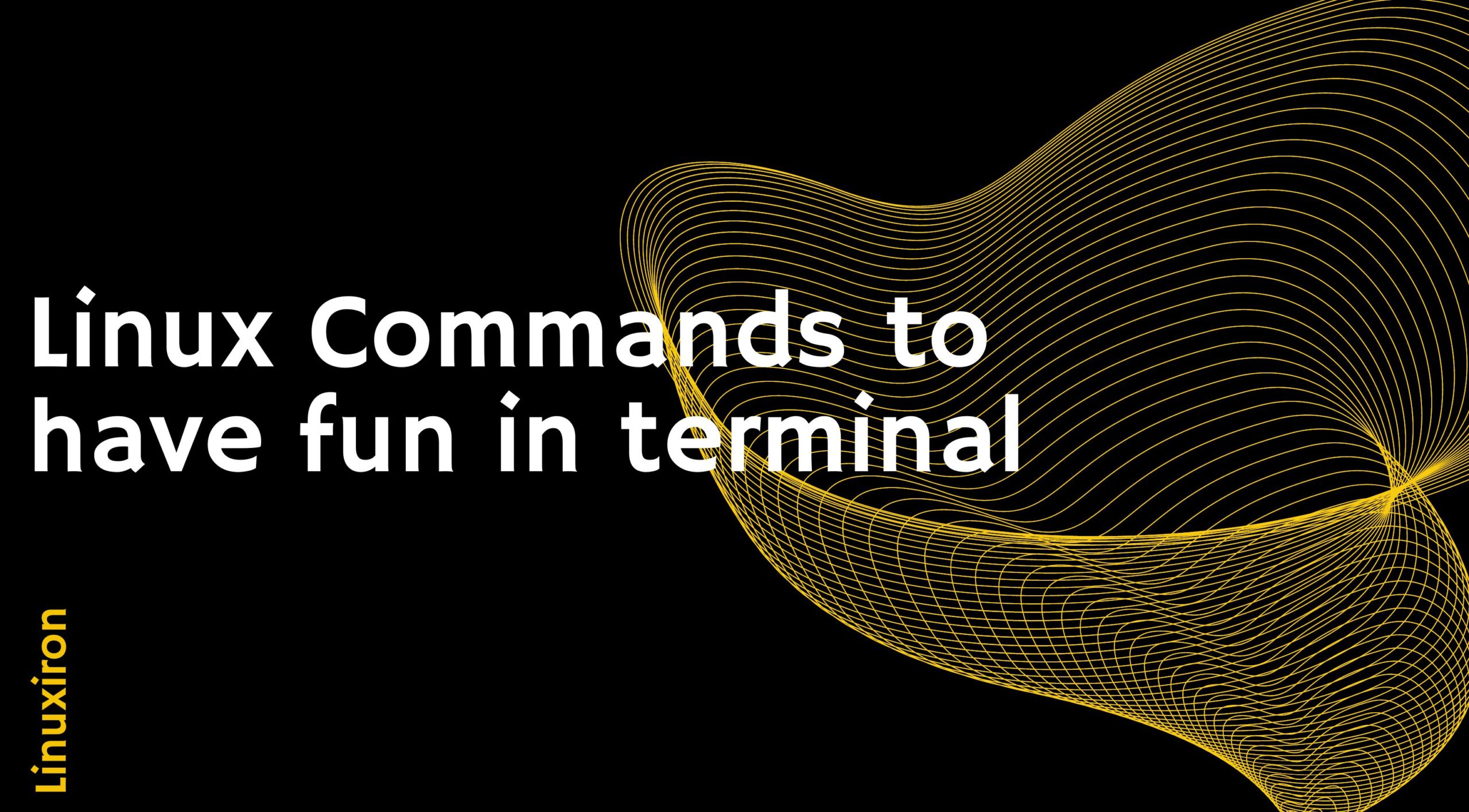 Linux Commands to have fun in terminal