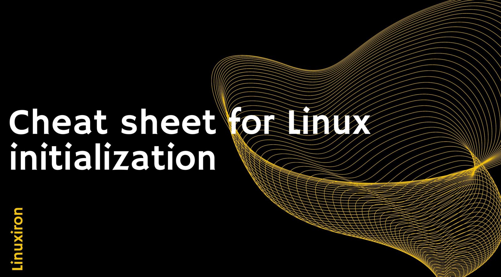 Cheat sheet for Linux initialization - Linux Iron