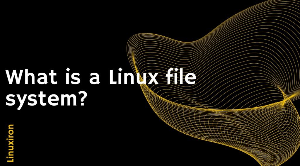 What is a Linux file system? - Linux Iron