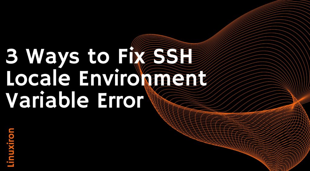 3 Ways to Fix SSH Locale Environment Variable Error