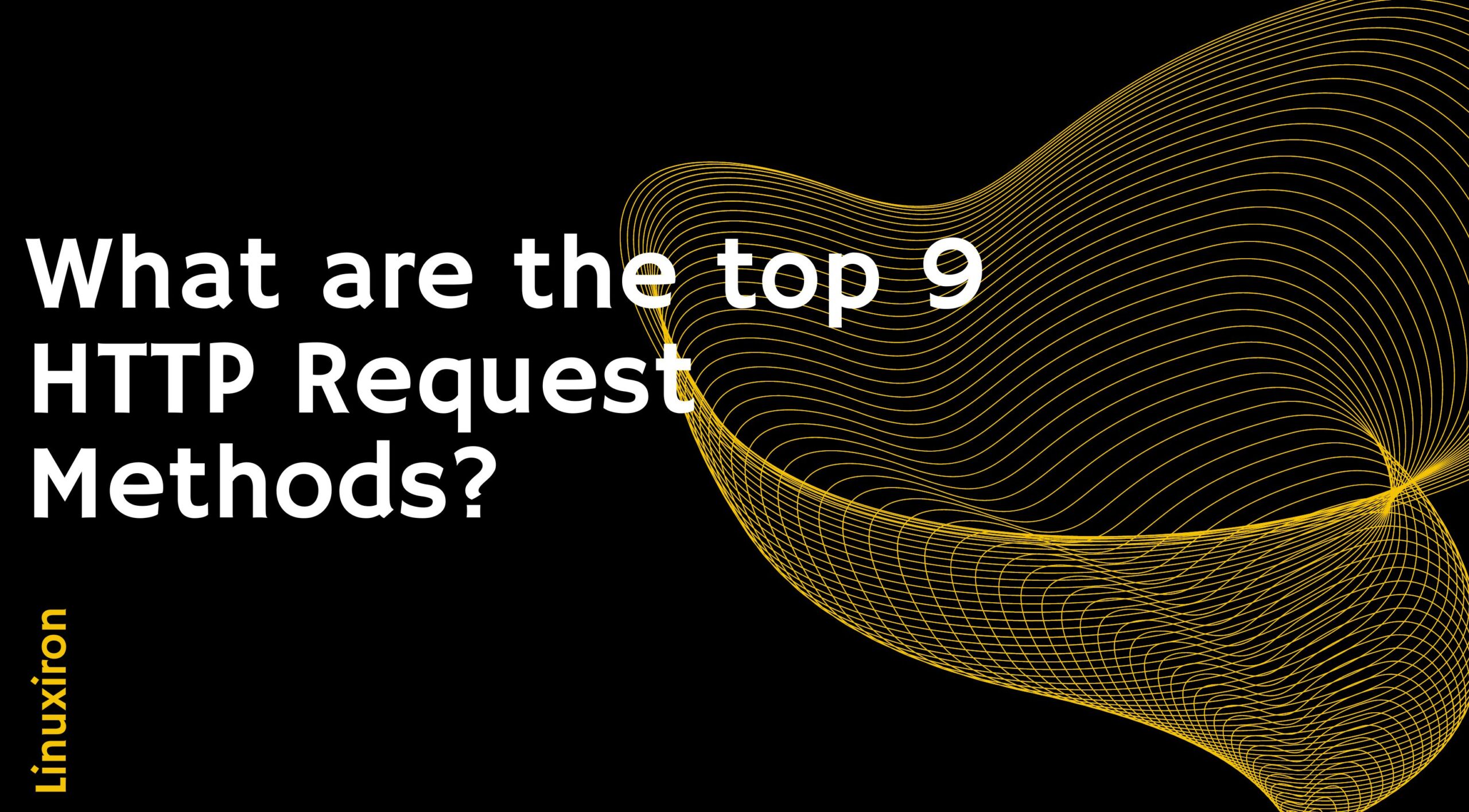 What are the top 9 HTTP Request Methods?